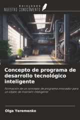 Concepto de programa de desarrollo tecnológico inteligente: Formación de un concepto de programa innovador para un objeto de inversión inteligente (Spanish Edition) cover image