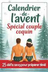 Calendrier de l’Avent spécial couple coquin – 25 défis sexy pour préparer Noël: Un petit cadeau érotique et original à s'offrir entre adultes consentants cover image