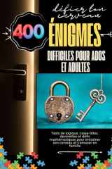 « 400 Énigmes Difficiles pour Ados et Adultes »: Tests de logique, casse-têtes, devinettes et défis mathématiques pour entraîner son cerveau et s’amuser en famille (French Edition) cover image