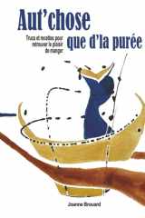 Aut'chose que d'la purée - Trucs et recettes pour retrouver le plaisir de manger cover image