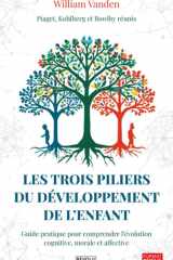 Les trois piliers du développement de l’enfant: Piaget, Kohlberg et Bowlby réunis - Guide pratique pour comprendre l'évolution cognitive, morale et affective cover image