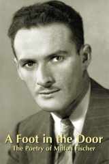 A Foot in the Door The Poetry of Milton Fischer cover image