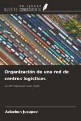Organización de una red de centros logísticos: en JSC Uzbekistan Temir Yullari (Spanish Edition) cover image