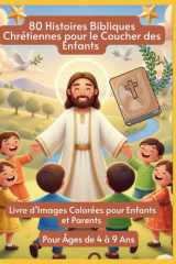 80 Histoires Bibliques Chrétiennes pour le Coucher des Enfants | Livre d’Images Colorées pour Enfants et Parents | Pour Âges de 4 à 9 Ans (French Edition) cover image