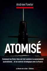 Atomisé: comment les États-Unis ont fait sombrer la souveraineté australienne... et un contrat stratégique avec la France cover image