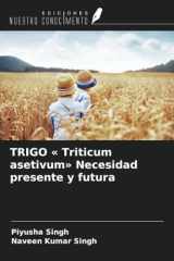 TRIGO « Triticum asetivum» Necesidad presente y futura (Spanish Edition) cover image