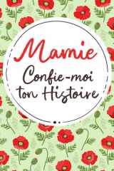 Mamie, Confie-Moi Ton Histoire: Idée cadeau touchante et originale pour votre Mamie | Pour Noël, la Fête des Mères ou un Anniversaire | Série Raconte-moi cover image