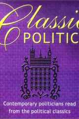 Classic Politics Contemporary Politicians Read from the Political Classics cover image