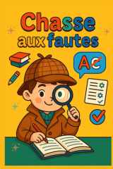 Chasse aux fautes – 200 textes amusants à corriger | Cahier d’orthographe, grammaire et conjugaison pour enfants du primaire: Un grand cahier ludique ... – Exercices progressifs avec solutions cover image
