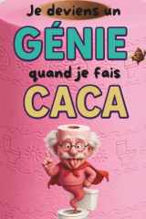 Je deviens un Génie quand je fais CACA: Faits incroyables et anecdotes insolites pour optimiser son temps aux toilettes, explorer culture générale, ... et original pour ados et adultes curieux cover image
