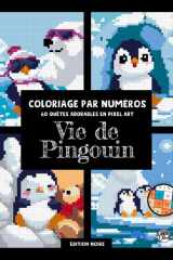 Vie de Pingouin • Coloriage par Numéros • 60 Quêtes Adorables en Pixel Art: Livre de coloriage en pixel art pour adultes: scènes arctiques mignonnes ... et anti-stress #DuduQuests (French Edition) cover image