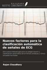 Nuevos factores para la clasificación automática de señales de ECG: Una nueva metodología para la categorización y clasificación automática de ... y ritmos sinusales normales (Spanish Edition) cover image