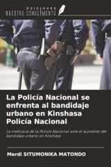 La Policía Nacional se enfrenta al bandidaje urbano en Kinshasa Policía Nacional: La ineficacia de la Policía Nacional ante el aumento del bandidaje urbano en Kinshasa (Spanish Edition) cover image