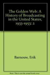The Golden Web A History of Broadcasting in the United States 1933-1953 cover image