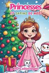 Princesses et sapins de Noël - 30 coloriages pour fille de 5 à 10 ans - Cadeau de Noël enfant: 30 jolies illustrations de princesses, sapins de noël, ... pour filles (5-10 ans) (French Edition) cover image