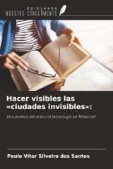 Hacer visibles las «ciudades invisibles»:: Una poética del arte y la tecnología en Minecraft (Spanish Edition) cover image
