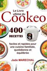Le Livre ultime du Cookeo: 400 Recettes faciles et rapides pour une cuisine familiale, quotidienne et équilibrée (French Edition) cover image