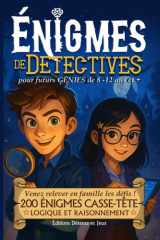 Énigmes de DÉTECTIVES – 200 énigmes Casse-tête pour enfants de 8 à 12+ - Logique et Raisonnement: Livre Jeux - Venez relever en famille les défis - 5 ... et la capacité de déduction (French Edition) cover image