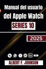 Manual del usuario del Apple Watch Series 10: Un tutorial completo para configurar, personalizar y desbloquear funciones ocultas para el uso diario (Spanish Edition) cover image