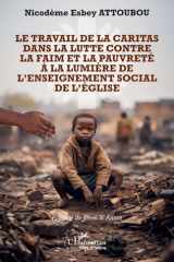 Le travail de la Caritas dans la lutte contre la faim et la pauvreté à la lumière de l'enseignement social de l'Église cover image