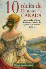 10 récits de l’histoire du Canada – Bilingue français–anglais: Apprenez l’anglais en découvrant l’histoire du Québec et du Canada français (French Edition) cover image