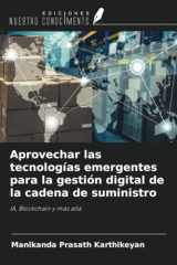 Aprovechar las tecnologías emergentes para la gestión digital de la cadena de suministro: IA, Blockchain y más allá (Spanish Edition) cover image