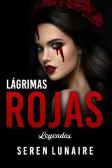 LÁGRIMAS ROJAS: Leyendas que conmueven el alma (Spanish Edition) cover image