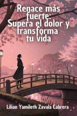 Renace más fuerte: Supera el dolor y transforma tu vida (Spanish Edition) cover image
