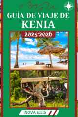 GUÍA DE VIAJE DE KENIA 2025-2026: Una guía cultural y de ecoturismo sobre los safaris, los pueblos y las costas de Kenia (Spanish Edition) cover image