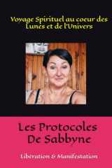 Les Protocoles De Sabbyne: Voyage Spirituel, Au Cœur des Lunes et de l'Univers (French Edition) cover image