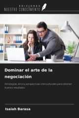 Dominar el arte de la negociación: Estrategias, ética y perspectivas interculturales para obtener buenos resultados (Spanish Edition) cover image