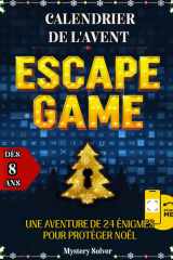 Calendrier de l'Avent Escape Game: 24 Énigmes pour Protéger Noël – Défis captivants, diversifiés et interactifs pour toute la famille à partir de 8 ans. Édition en couleurs 2025 (French Edition) cover image