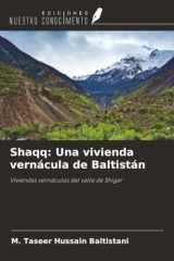 Shaqq: Una vivienda vernácula de Baltistán: Viviendas vernáculas del valle de Shigar (Spanish Edition) cover image