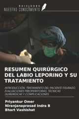 RESUMEN QUIRÚRGICO DEL LABIO LEPORINO Y SU TRATAMIENTO: INTRODUCCIÓN, TRATAMIENTO DEL PACIENTE FISURADO, EVALUACIONES PREOPERATORIAS, TÉCNICAS QUIRÚRGICAS Y COMPLICACIONES. (Spanish Edition) cover image