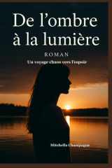 De l’ombre à la lumière: Un voyage chaos vers l'espoir (French Edition) cover image