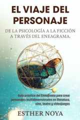El Viaje del Personaje De la Psicología a la Ficción a través del Eneagrama: Guía práctica del Eneagrama para crear personajes multidimensionales en literatura, cine, teatro y videojuegos cover image