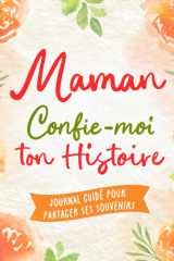 Maman, Confie-Moi Ton Histoire: Idée cadeau touchante et originale pour votre Maman | Pour Noël, la Fête des Mères ou un Anniversaire | Série Raconte-moi cover image