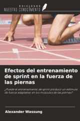 Efectos del entrenamiento de sprint en la fuerza de las piernas: ¿Puede el entrenamiento de sprint producir un estímulo de fuerza adaptativo en los músculos de las piernas? (Spanish Edition) cover image