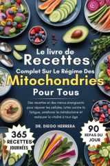 Le livre de recettes complet sur le régime des mitochondries pour tous: Des recettes et des menus énergisants pour réparer les cellules, lutter contre ... la vitalité à tout âge (French Edition) cover image