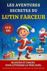 Les Aventures secrètes du Lutin Farceur: Blagues et farces pour attendre le père noël | Un calendrier de l’avent drôle et magique pour les enfants dès 5 ans cover image