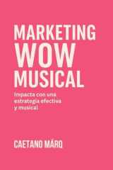 MARKETING WOW MUSICAL: Impacta con estrategia efectiva y musical (El Viaje Del Artista Independiente) (Spanish Edition) cover image