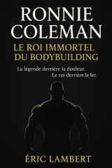 Ronnie Coleman: Le Roi Immortel du Bodybuilding (French Edition) cover image