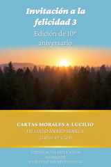 Invitación a la felicidad 3: Edición de 10° aniversario: Cartas Morales a Lucilio de Lucio Ánneo Séneca (cartas 89 a 124) (Spanish Edition) cover image