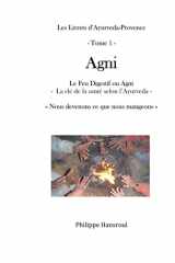 AGNI: Le Feu digestif ou Agni - La clé de la santé selon l’Ayurveda - (Les Livrets d'Ayurveda-Provence) cover image