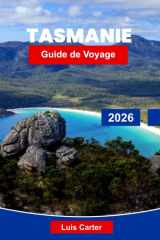 Tasmanie Guide de voyage 2026: Explorez les paysages sauvages, l'histoire coloniale et les aventures insulaires (French Edition) cover image