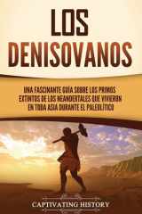 Los denisovanos Una fascinante guía sobre los primos extintos de los neandertales que vivieron en toda Asia durante el Paleolítico cover image
