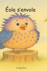 Éole s'envole - Album jeunesse poétique et tendre ( dès 3 ans): une histoire d'oiseau rêveur qui apprend à avoir confiance et à déployer ses ailes (French Edition) cover image