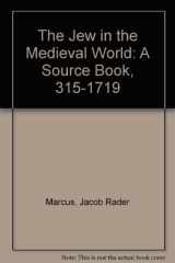 Jew in the Medieval World A Source Book, 315-1791 cover image