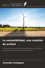 La sostenibilidad, una cuestión de actitud: La comunicación persuasiva a través de vídeos en Internet y su relación con las actitudes hacia la sostenibilidad (Spanish Edition) cover image