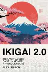 Ikigaï 2.0: Comment trouver sa voie et redonnez du sens à sa vie dans un monde hyperconnecté | La méthode japonaise pour vivre authentiquement à l'ère numérique (French Edition) cover image